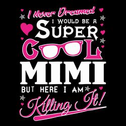 i never dreamed i would be a super cool mimi svg, trending svg, mimi svg