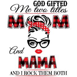 god gifted me two titles mom and mama svg, mom and mama svg, mom svg