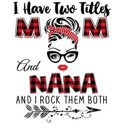 have two titles mom and nana svg, trending svg, mom svg, mother svg