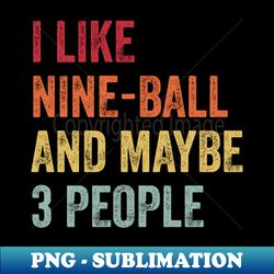 i like nine-ball  maybe 3 people - artistic sublimation digital file - spice up your sublimation projects
