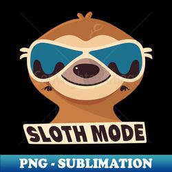 sloth mode activated relax - digital sublimation download file - revolutionize your designs