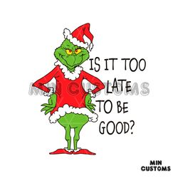 is it too late to be good grinch santa vibe svg cricut files