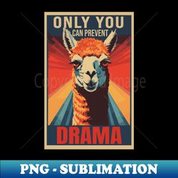 only you can prevent drama graphic - professional sublimation digital download - perfect for creative projects