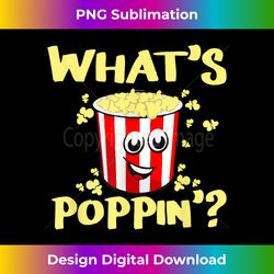 what's poppin'  funny popcorn t- - timeless png sublimation download - animate your creative concepts