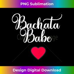 bachata t for bachata dance lovers funny bachata - deluxe png sublimation download - craft with boldness and assurance