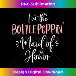 bottle poppin' maid of honor fun matching bachelorette - minimalist sublimation digital file - craft with boldness and assurance