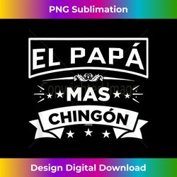 el papa mas chingon funny spanish mexican fathers day - luxe sublimation png download - tailor-made for sublimation craftsmanship