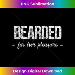 vintage bearded for her pleasure funny beard humor - innovative png sublimation design - striking & memorable impressions