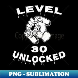 level 30 unlocked - funny mens 30th birthday gamer - signature sublimation png file - bold & eye-catching