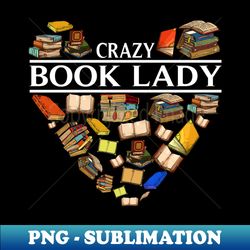 book lover crazy book lady heart books - elegant sublimation png download - stunning sublimation graphics