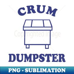 crum dumpster - artistic sublimation digital file - transform your sublimation creations