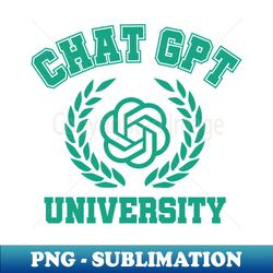 chat gpt university - instant png sublimation download - unlock vibrant sublimation designs