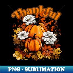 thankful - exclusive png sublimation download - add a festive touch to every day