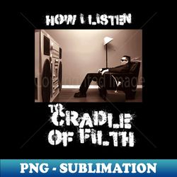 cradle how i listen - png sublimation digital download - boost your success with this inspirational png download