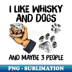 i like whisky and dogs and maybe 3 people - elegant sublimation png download - perfect for creative projects