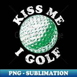 kiss me i golf - creative sublimation png download - add a festive touch to every day