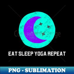 eat sleep yoga repeat - professional sublimation digital download - fashionable and fearless