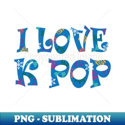 i love kpop - sublimation-ready png file - create with confidence