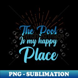 the pool is my happy place saying design - unique sublimation png download - perfect for creative projects