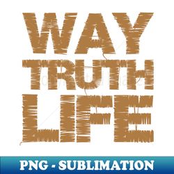 way truth life - signature sublimation png file - unlock vibrant sublimation designs