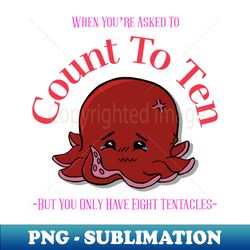 when youre asked to count to ten sad octopus with math anxiety - png transparent digital download file for sublimation - perfect for personalization