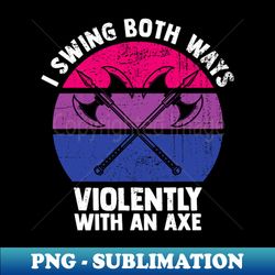 i swing both ways  with an axe bisexual lgbt pride - stylish sublimation digital download - bring your designs to life