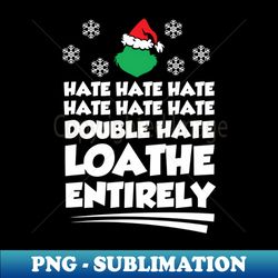 hate hate hate double hate loathe entirely - png transparent sublimation design - perfect for sublimation art