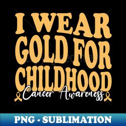 wearing gold for courage childhood cancer supporting - artistic sublimation digital file - transform your sublimation creations