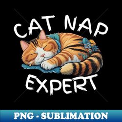 cat nap expert - exclusive png sublimation download - perfect for sublimation art
