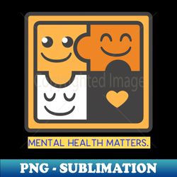 mental health matters mental health awareness - png transparent sublimation file - transform your sublimation creations