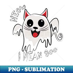 meow i mean boo - trendy sublimation digital download - bold & eye-catching