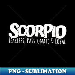 scorpio fearless passionate loyal funny scorpios - instant png sublimation download - enhance your apparel with stunning detail
