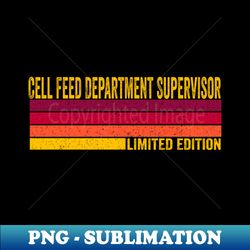 cell feed department supervisor - png transparent sublimation file - fashionable and fearless