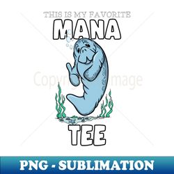 funny my favorite mana - tee manatee lovers - exclusive sublimation digital file - perfect for sublimation mastery