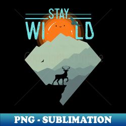 stay wild - elegant sublimation png download - perfect for personalization