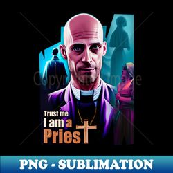 trust me im a priest - signature sublimation png file - fashionable and fearless
