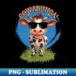 cute funny cow with sunglasses saying cowabunga - unique sublimation png download - capture imagination with every detail