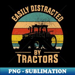 easily distracted by tractors farmer funny - aesthetic sublimation digital file - add a festive touch to every day