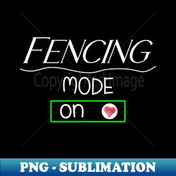 fencing mode - on - png sublimation digital download - create with confidence