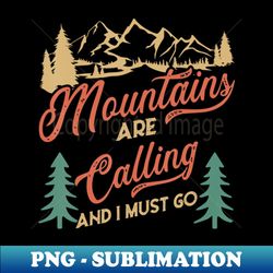 funny hiking mountains are calling and i must go - premium sublimation digital download - perfect for personalization