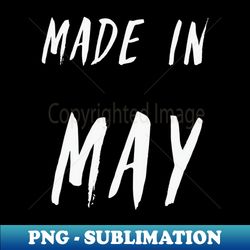 made in may simple text design - high-resolution png sublimation file - instantly transform your sublimation projects