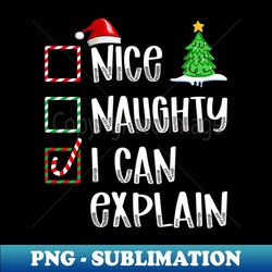 nice naughty i can explain christmas list - signature sublimation png file - unleash your creativity