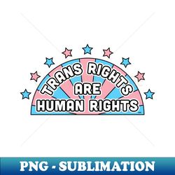 trans rights are human rights - decorative sublimation png file - stunning sublimation graphics