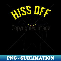hiss off - high-quality png sublimation download - perfect for sublimation art