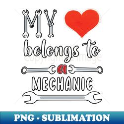 my heart belongs to a mechanic - premium png sublimation file - unleash your creativity