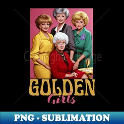 stay golden vintage colorful golden girls design - retro png sublimation digital download - unleash your creativity