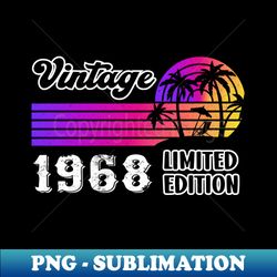 vintage since 1968 limited edition gift - trendy sublimation digital download - perfect for personalization