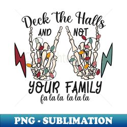 deck the halls and not your family fa la la la la la - instant png sublimation download - transform your sublimation creations