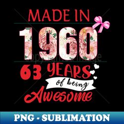 flower made in 1960 63 years of being awesome - exclusive png sublimation download - enhance your apparel with stunning detail