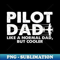 funny pilot dad aviation airplane aircraft pilot - modern sublimation png file - bold & eye-catching